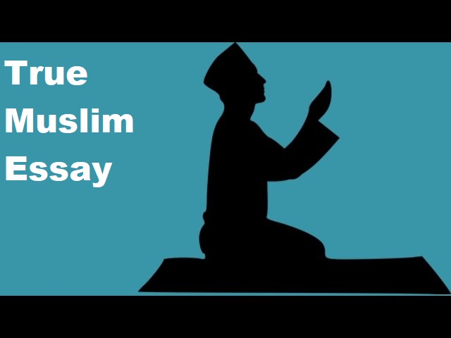 A True Muslim Essay In Easy Words